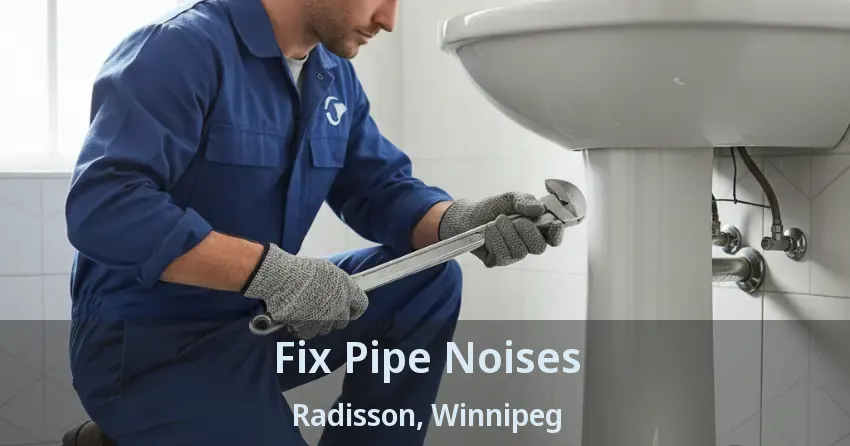 Fix Pipe Noises Radisson, Winnipeg - MB