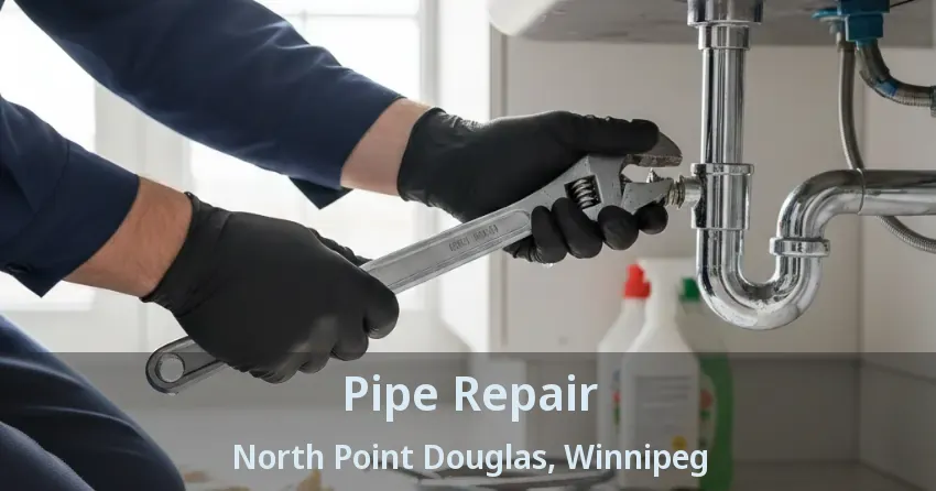 Pipe Repair North Point Douglas, Winnipeg - MB